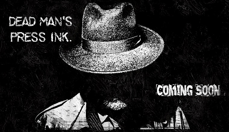Dead Man’s Press Ink. Coming&nbsp;Soon