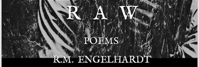 RAW
Poems by R.M. Engelhardt 