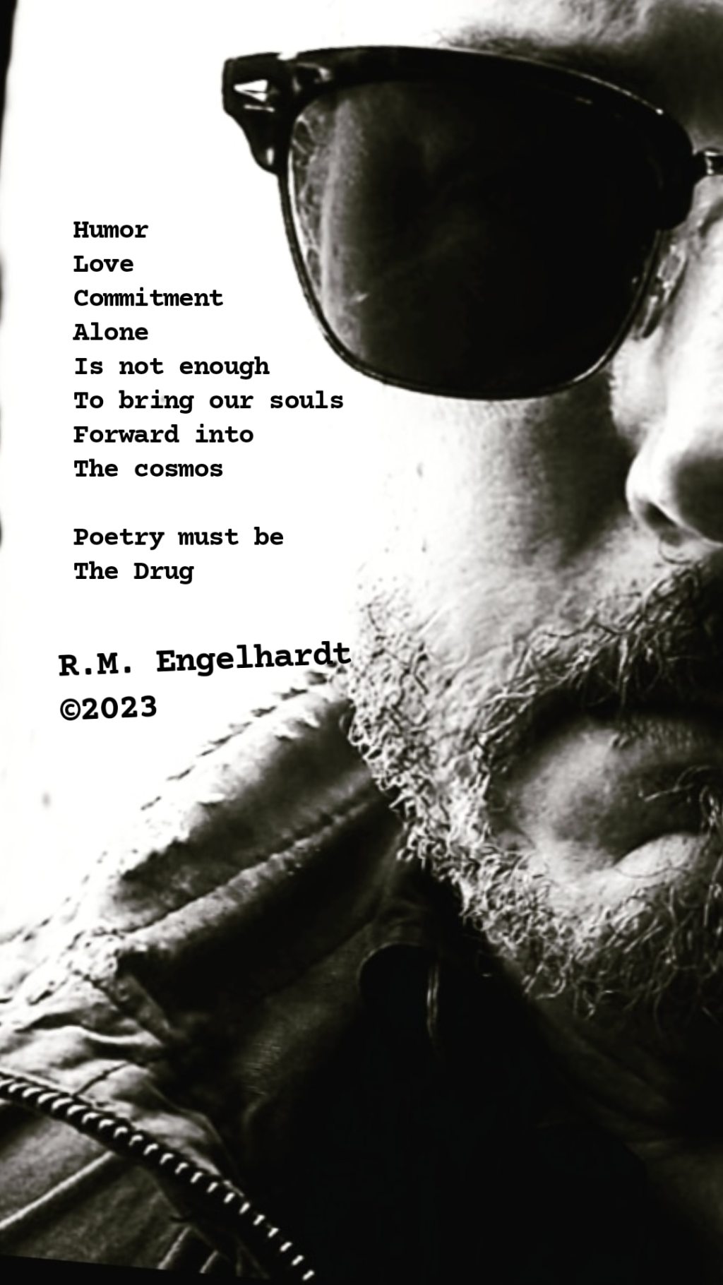 Poetry Must Be The Drug. ~ R.M.&nbsp;Engelhardt